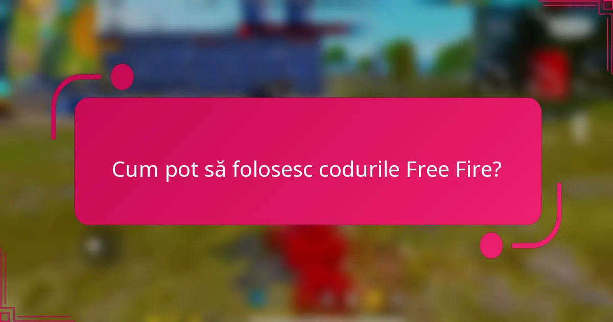 Cum pot să folosesc codurile Free Fire?