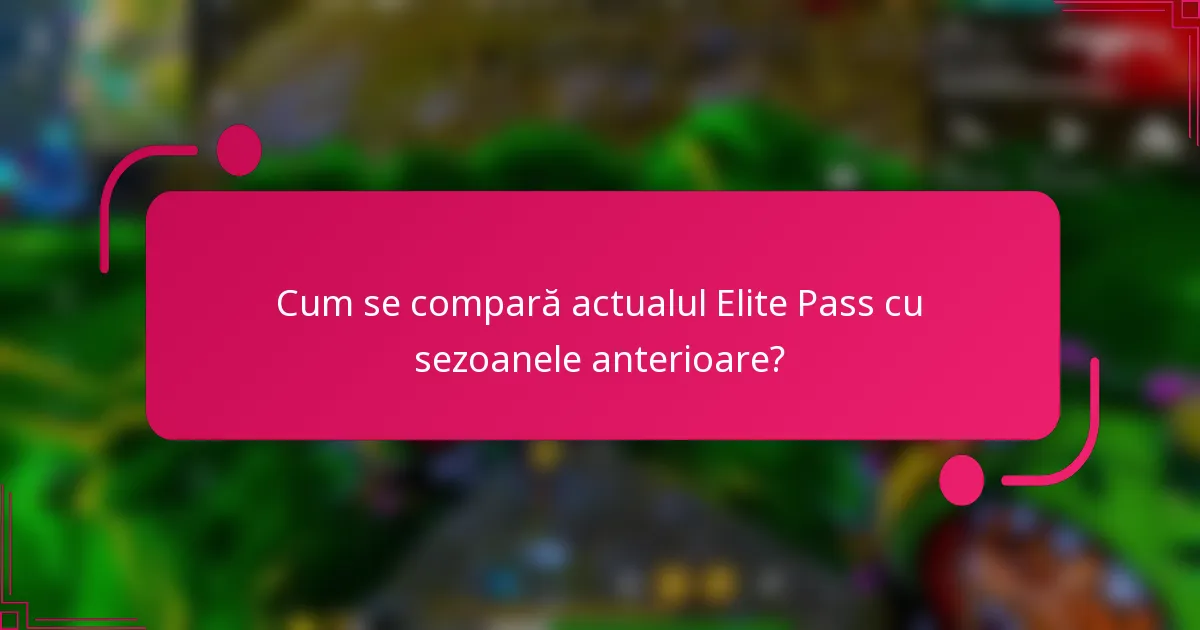 Cum se compară actualul Elite Pass cu sezoanele anterioare?